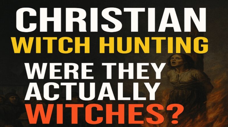 christian witch hunting history truth behind dark past